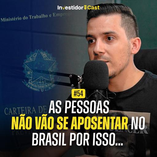 O Brasileiro não vai se Aposentar por esses Motivos! | InvestidorCast Ep 54