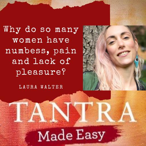 Why do so many women have numbness, pain and lack of pleasure during intimacy? ~ Laura Walter