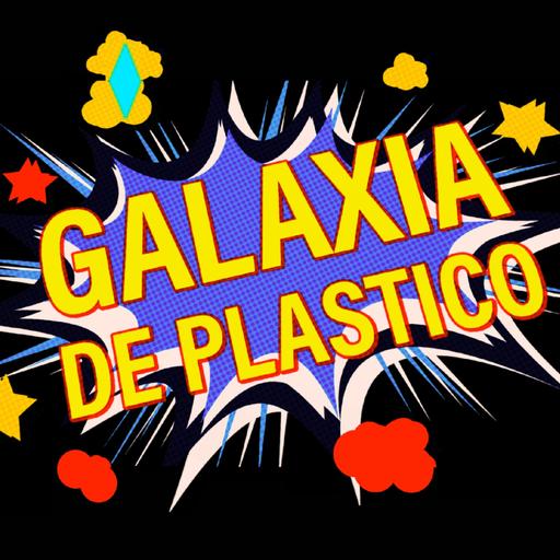 REGRESA GALAXIA DE PLASTICO!