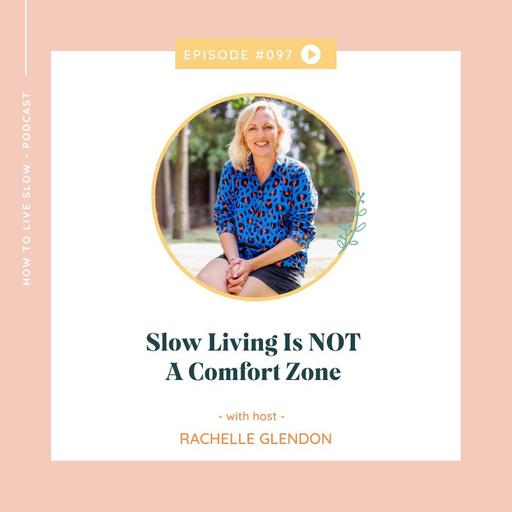 Ep 97 Slow Living Is Not A Comfort Zone