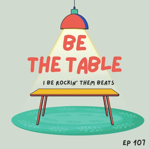 #107 - Be The Table, Be The One Creating Opportunities