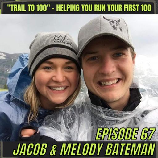 Episode 67: Jacob and Melody Bateman of Trail to 100 - Helping You Run Your First 100