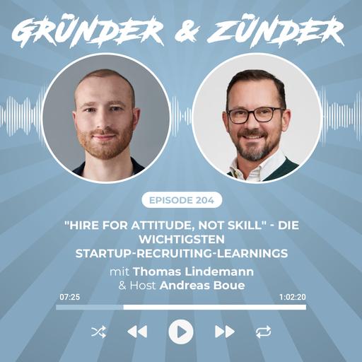 #204: "Hire for attitude, not skill" - die wichtigsten Startup-Recruiting-Learnings - mit Thomas Lindemann, Gründer von Fyrfeed und Guest-Host Andreas Boue von Gateway Ventures