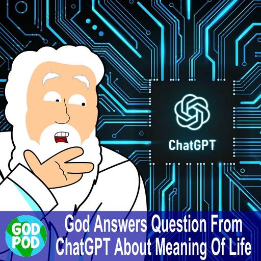God Answers Question From ChatGPT About The Meaning Of Life