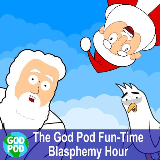 The God Pod Fun-Time Blasphemy Hour