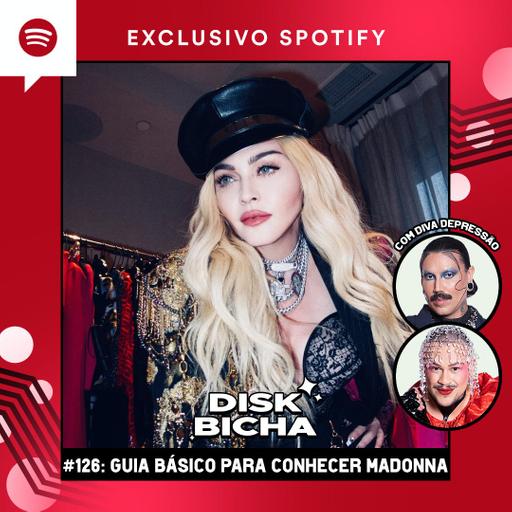 #126: Guia Básico para Conhecer Madonna com Diva Depressão