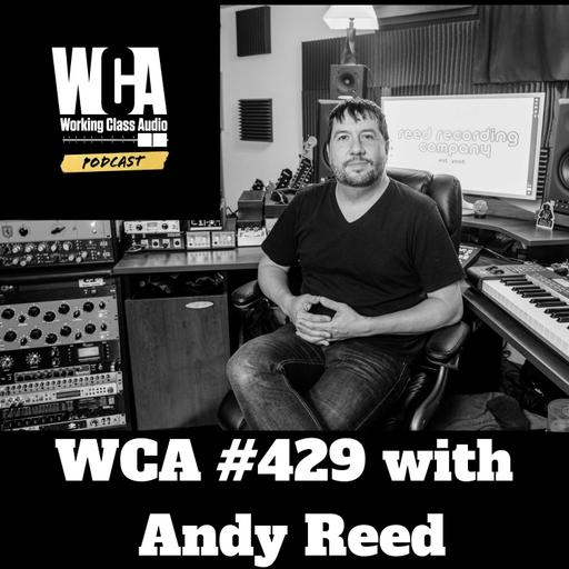 WCA #429 with Andy Reed - Remote Collaboration, Mixing at Low Volumes, Working in Small Markets, Communication Advice, and Covid Era Survival