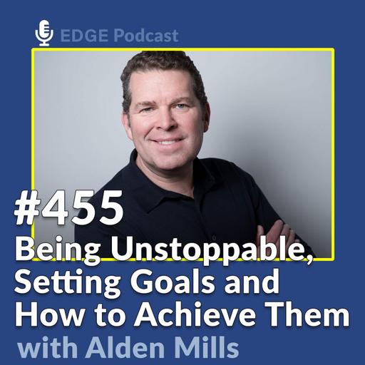 Being Unstoppable and How to Set Goals and Achieve Them Using GoalBud with Former Navy SEAL and Inc 500 CEO Alden Mills