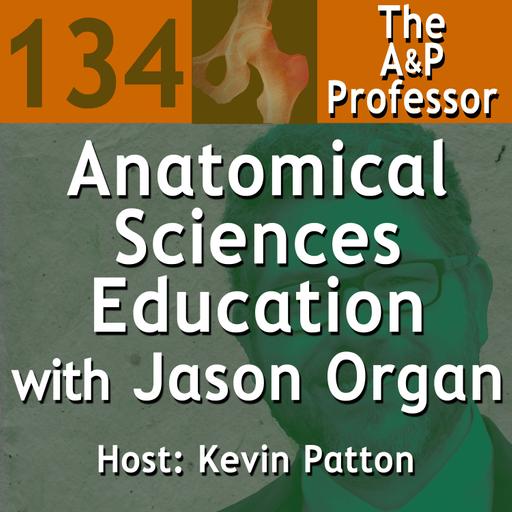 Anatomical Sciences Education with Jason Organ | TAPP 134