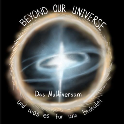 Beyond our Universe - Das Multiversum und was es für uns bedeutet