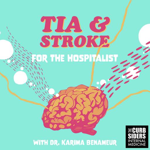 #385 TIA/Stroke for the Hospitalist featuring Dr. Karima Benameur