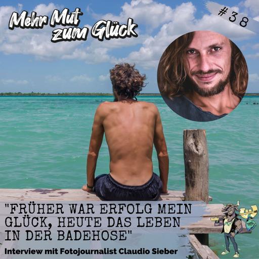 Folge 38: "Früher war Erfolg mein Glück, heute das Leben in der Badehose" - Interview mit Fotojournalist Claudio Sieber