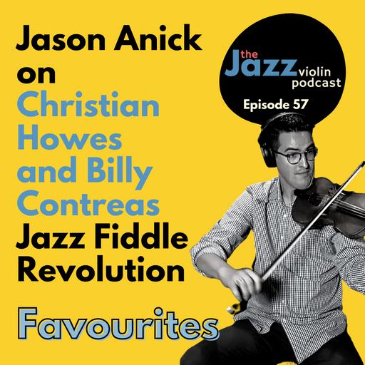 Episode 57 - Jason Anick on Christian Howes and Billy Contreas ”Jazz Fiddle Revolution”