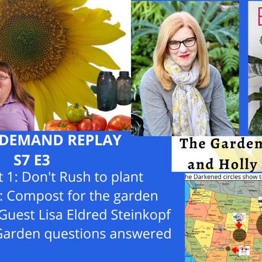 Episode 991: S7E3 Don't rush to plant, compost for the garden, Guest Lisa Eldred Steinkopf -The Gardening with Joey and Holly Radio show