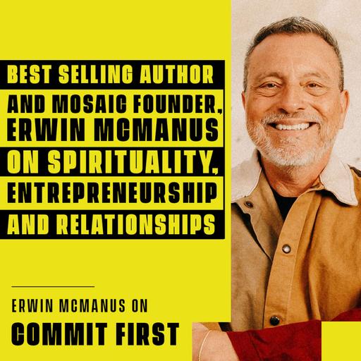 Episode 133: Best Selling Author & Mosaic Founder, Erwin McManus on Spirituality, Entrepreneurship & Relationships