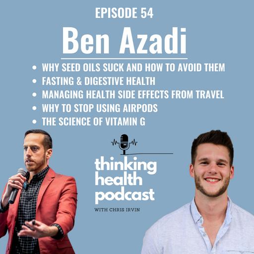 Episode #54: Ben Azadi- Seed Oils, Traveling, EMFs, Fasting and Digestive Health, and Gratitude