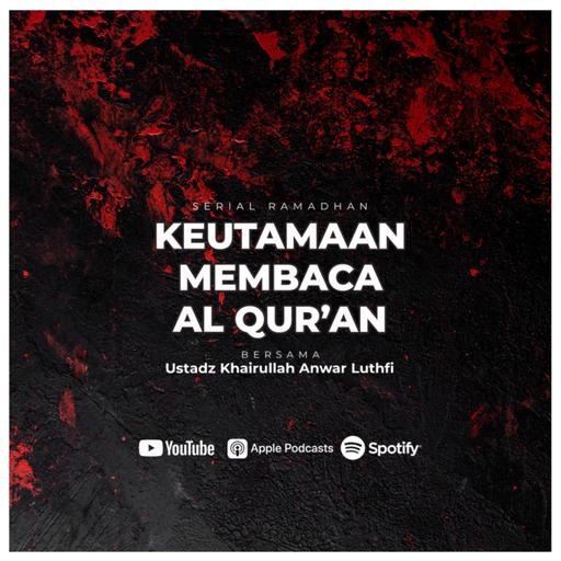 Kajian Spesial Ramadhan : Keutamaan Membaca Al Qur’an
