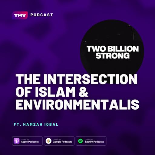 EP149: Two Billion Strong: The Intersection of Islam & Environmentalism (ft. Hamzah Iqbal)