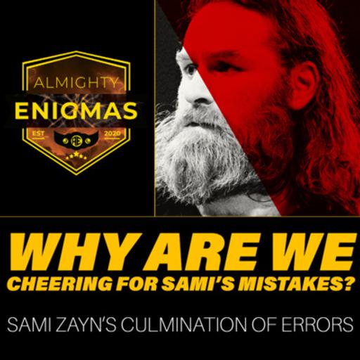 Why Are We CHEERING for Sami's MISTAKES? | Almighty ENIGMAS