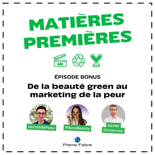 Matières Premières (bonus) — De la beauté green au marketing de la peur