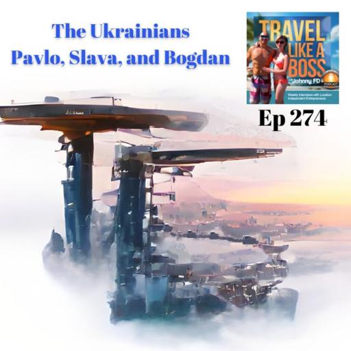 Ep 274 - The Ukrainians (Pavlo, Slava, and Bogdan)