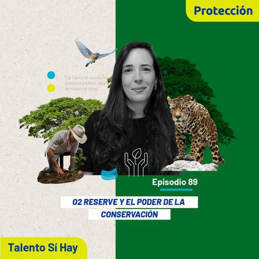 EP. 89: o2 Reserve y el poder de la conservación