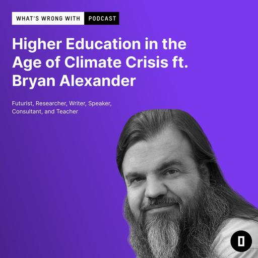 Higher Education in the Age of Climate Crisis ft. Bryan Alexander