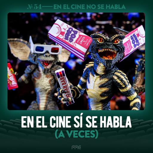 Ep. 054 | En el cine sí se habla (a veces)