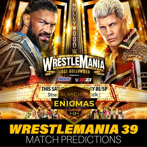 WRESTLEMANIA 39 SHOW PREDICTIONS w/ Bryan (DANCE AXIOM) | ALMIGHTY ENIGMAS