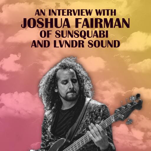 Ep. 108: Josh Fairman of Sunsquabi