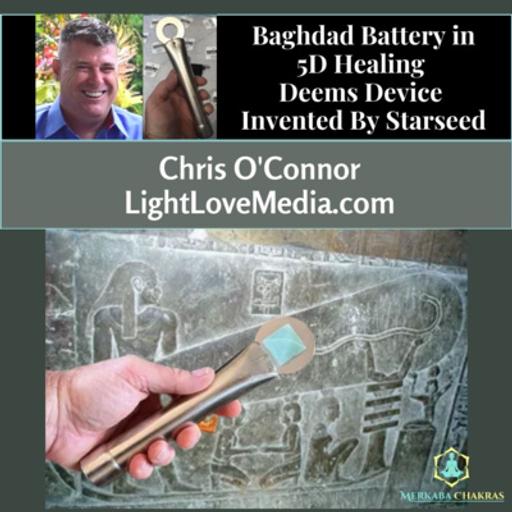 Baghdad Battery in 5D Healing Deems Device Invented By Starseed w/Chris O' Connor: Merkaba Chakras #112