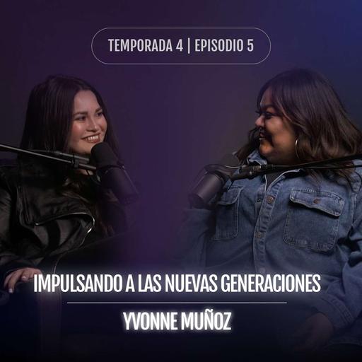 Impulsando a las nuevas generaciones con Yvonne Muñoz