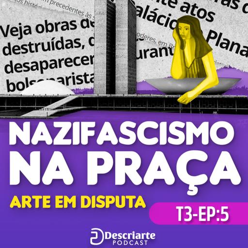 Nazifascismo na Praça: Arte em Disputa (3T- EP5)