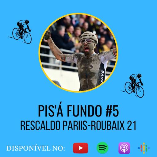 PIS'Á #5 - Rescaldo Paris-Roubaix 2021 (CICLISMO)