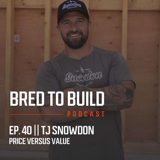 Ep: 39 - 7 Ways to Sell On Value Over Price w/ TJ Snowdon (Owner of Snowdon Construction)