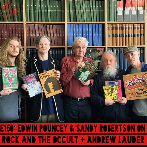 E150: Edwin Pouncey & Sandy Robertson on rock and the occult + Andrew Lauder