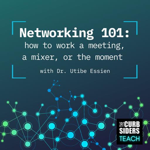 28: #28 Networking 101 - How to work a Meeting, a Mixer, or the Moment With Dr Utibe Essien