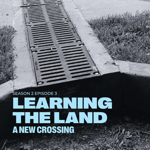 Learning the Land - Season 2 Episode 3: A New Crossing