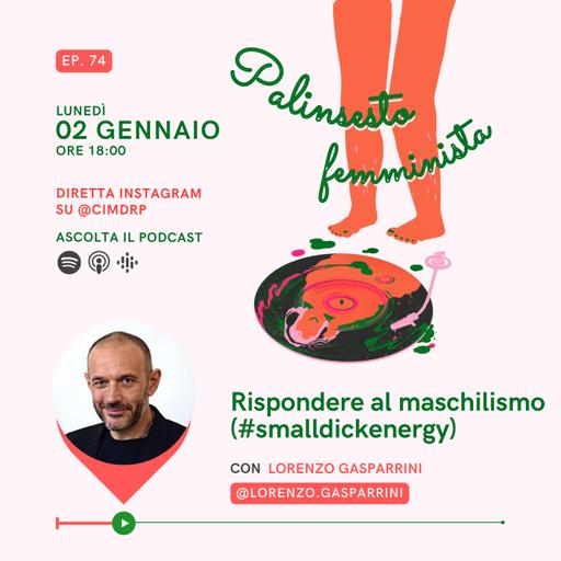 Palinsesto femminista | 74 - Rispondere al maschilismo (#smalldickenergy) (con Lorenzo Gasparrini)