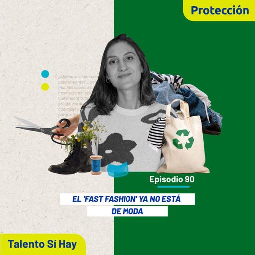 EP. 90: El 'Fast Fashion' ya no está de moda