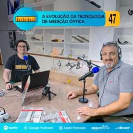 Podcast #47 | A evolução da tecnologia de medição óptica