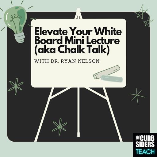 30: #29 Elevate Your Whiteboard Mini Lecture (aka Chalk Talk) With Dr. Ryan Nelson