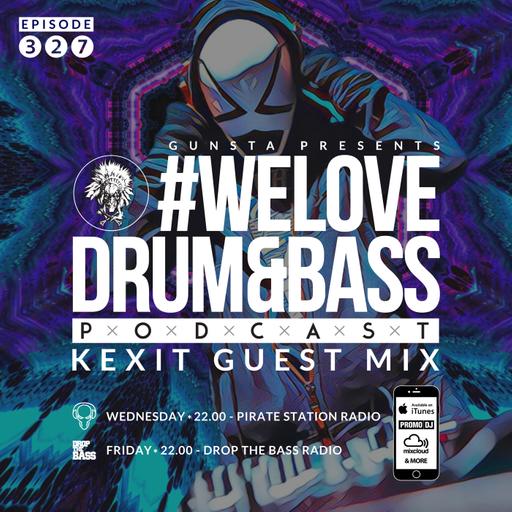 Gunsta Presents #WeLoveDrum&Bass Podcast #327 & Kexit Guest Mix #327