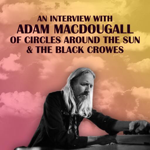 Ep. 110: Adam MacDougall of Circles Around the Sun & The Black Crowes