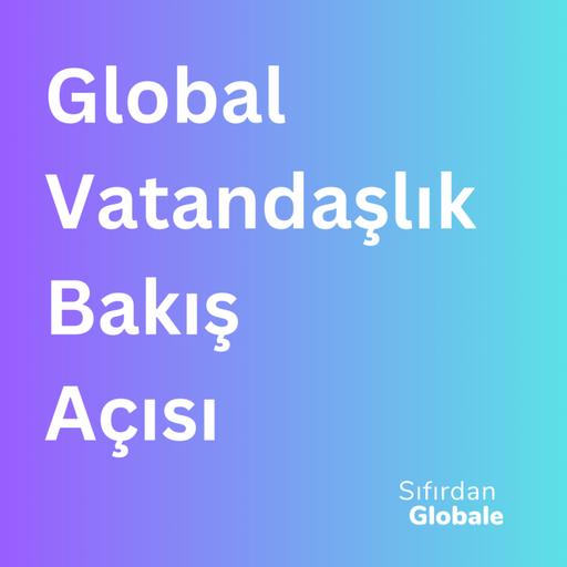 Global Vatandaşlık Bakış Açısı Bize Nasıl Katkı Sağlar?