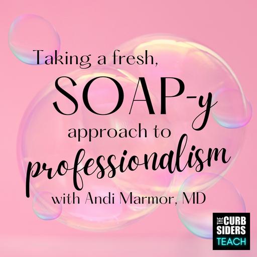 32: #31 Taking a fresh, SOAP-y Approach to Professionalism With Dr. Andi Marmor