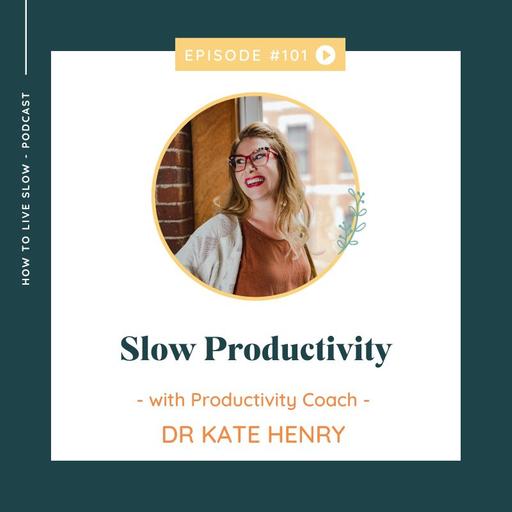 Ep 101 Slow Productivity
