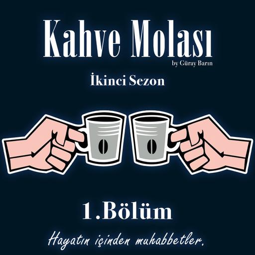 Kahve Molası - S:2 Birinci Bölüm