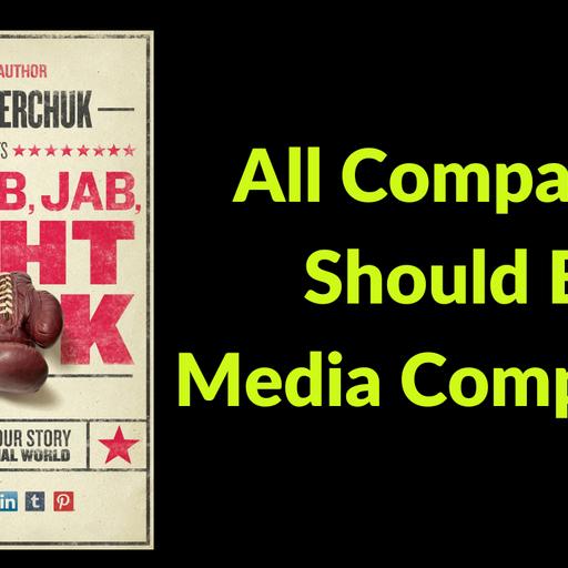 408[Marketing] All Companies should be Media Companies | Jab Jab Jab Right Hook - Gary Vaynerchuk