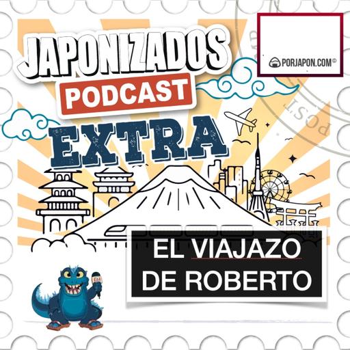 EXTRA | Roberto Nippon vuelve entusiasmado de Japón | Parte 1